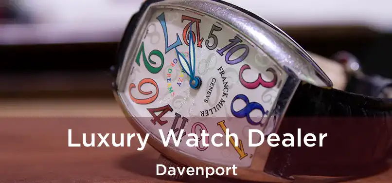 Luxury Watch Dealer Davenport